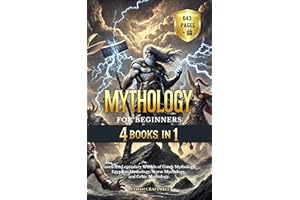 Mythology for Beginners: 4 Books in 1 - Unveil the Legendary Worlds of Greek Mythology, Egyptian Mythology, Norse Mythology, 