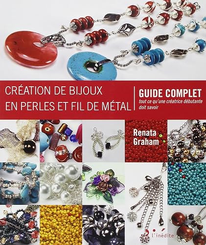 Download Création de bijoux en perles et fil de métal : Guide complet - Tout ce qu'une créatrice débutante doit savoir PDF
