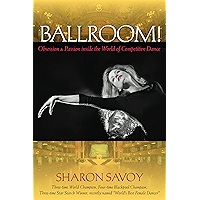 Ballroom!: Obsession and Passion inside the World of Competitive Dance book cover Ballroom!: Obsession and Passion inside the World of Competitive Dance book cover