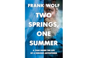Two Springs, One Summer: A Year Inside the Life of a Chronic Adventurer