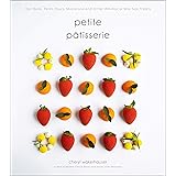 Petite Pâtisserie: Bon Bons, Petits Fours, Macarons and Other Whimsical Bite-Size Treats