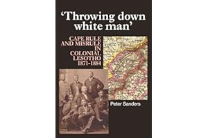 Throwing Down White Man: Cape Rule and Misrule in Colonial Lesotho, 1871–1884