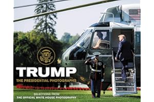 Trump: An Unprecedented Visual Journey Behind the Scenes of Donald J. Trump's Presidency, Captured by Official White House Photographers