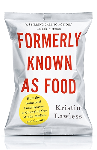 Download Formerly Known As Food: How the Industrial Food System Is Changing Our Minds, Bodies, and Culture (English Edition) PDF