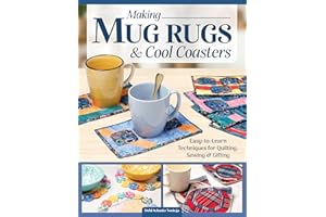 Making Mug Rugs and Cool Coasters: Easy-to-Learn Techniques for Quilting and Sewing