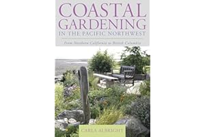 Coastal Gardening in the Pacific Northwest: From Northern California to British Columbia