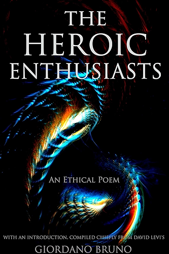 Download THE HEROIC ENTHUSIASTS: An Ethical Poem (The Age of Reason of Hermetic masterpiece) - Annotated What is Gnosticism? (English Edition) PDF