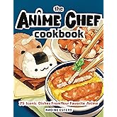 The Anime Chef Cookbook: 75 Iconic Dishes from Your Favorite Anime