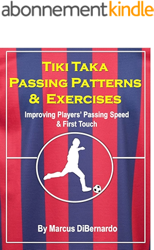 Download Tiki Taka Passing Patterns & Exercises: Improving Players' Passing Speed & First Touch (English Edition) PDF