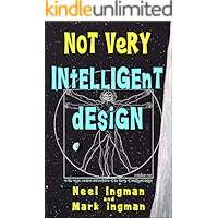 Not Very Intelligent Design: On the origin, creation and evolution of the theory of intelligent design book cover