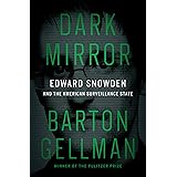 Dark Mirror: Edward Snowden and the American Surveillance State