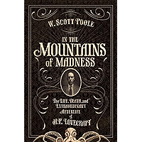 In the Mountains of Madness: The Life and Extraordinary Afterlife of H. P. Lovecraft book cover