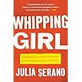 Whipping Girl: A Transsexual Woman on Sexism and the Scapegoating of Femininity