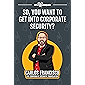 So, You Want to Get into Corporate Security?