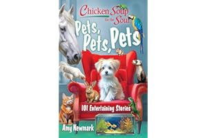 Chicken Soup for the Soul: Pets, Pets, Pets: 101 Entertaining Stories