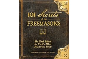 101 Secrets of the Freemasons: The Truth Behind the World's Most Mysterious Society