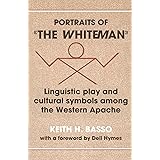 Portraits of "The Whiteman": Linguistic Play and Cultural Symbols Among the Western Apache