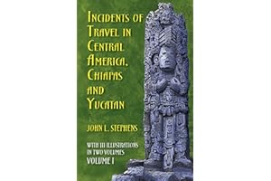 Incidents of Travel in Central America, Chiapas, and Yucatan, Volume I (Volume 1)