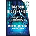 Beyond Biocentrism: Rethinking Time, Space, Consciousness, and the Illusion of Death