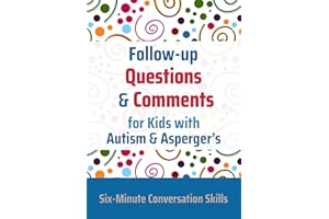 Follow-up Questions and Comments for Kids with Autism & Asperger's: Six-Minute Thinking Skills