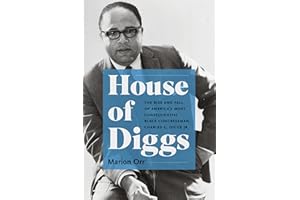 House of Diggs: The Rise and Fall of America's Most Consequential Black Congressman, Charles C. Diggs Jr. (Justice, Power, and Politics)