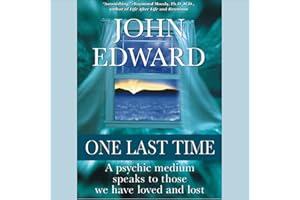 One Last Time: A Psychic Medium Speaks to Those We Have Loved and Lost