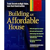 Building an Affordable House: Trade Secrets to High-Value, Low-Cost Construction