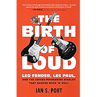 The Birth of Loud: Leo Fender, Les Paul, and the Guitar-Pioneering Rivalry That Shaped Rock 'n' Roll book cover