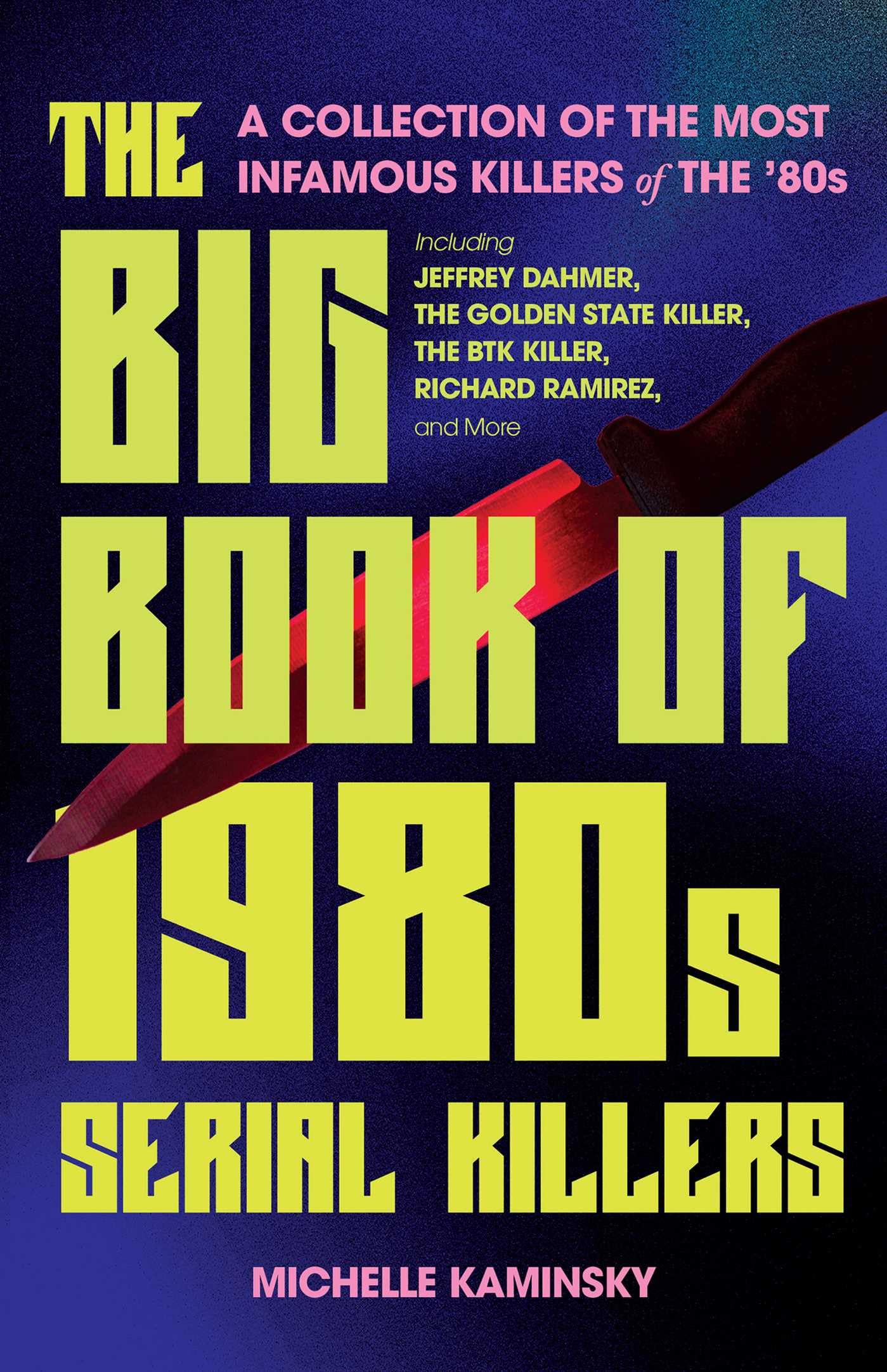 The Big Book of 1980s Serial Killers: A Collection of the Most Infamous Killers of the '80s, Including Jeffrey Dahmer, the Golden State Killer, the BTK Killer, Richard Ramirez, and More (True Crime) The Big Book of 1980s Serial Killers: A Collection of the Most Infamous Killers of the '80s, Including Jeffrey Dahmer, the Golden State Killer, the BTK Killer, Richard Ramirez, and More (True Crime) Pa