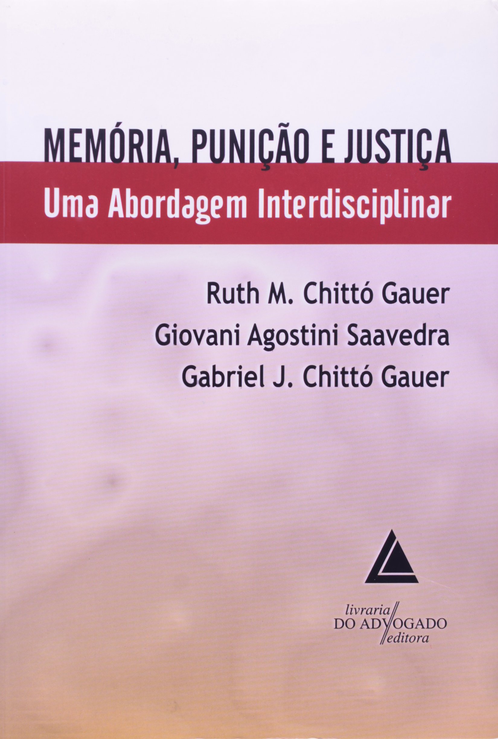 Memória, Punição e Justiça. Uma Abordagem Interdisciplinar PDF Ruth M. Chittó Gauer Memória, Punição e Justiça. Uma Abordagem Interdisciplinar PDF Ruth M. Chittó Gauer