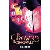 The Crowns of Croswald: A Magical Fantasy Adventure for Tweens and Teens Ages 9-13, Grades 4-7 (Croswald Series Book 1) (Cros