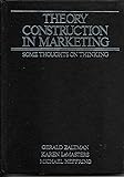 Theory Construction in Marketing: Some Thoughts on Thinking (Theories in marketing series)