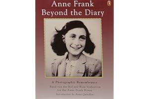 Anne Frank: Beyond the Diary - A Photographic Remembrance