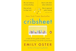 Cribsheet: A Data-Driven Guide to Better, More Relaxed Parenting, from Birth to Preschool (The ParentData Series)