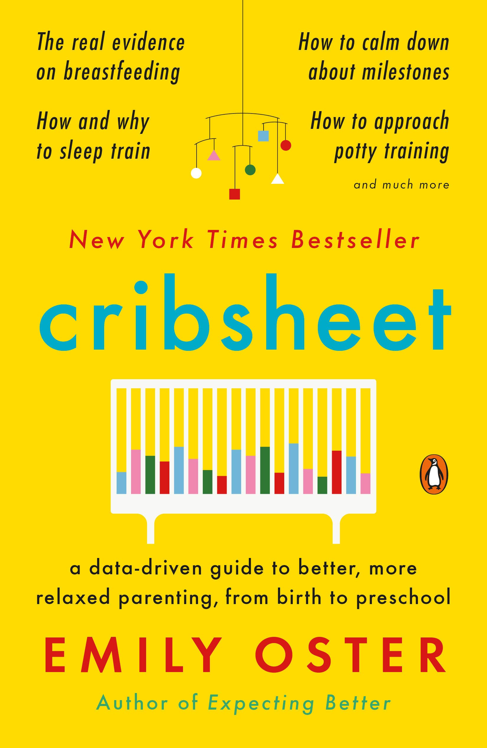 Cribsheet A DataDriven Guide to Better, More Relaxed Parenting, from