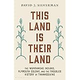 This Land Is Their Land: The Wampanoag Indians, Plymouth Colony, and the Troubled History of Thanksgiving