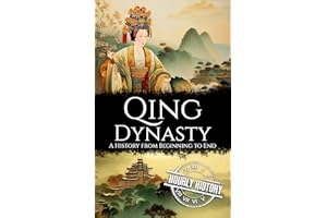 Qing Dynasty: A History from Beginning to End (History of China)