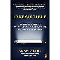 Irresistible: The Rise of Addictive Technology and the Business of Keeping Us Hooked