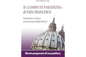 Il "cambio di paradigma" di Papa Francesco: continuità o rottura nella missione della Chiesa?: Bilancio quinquennale del suo 