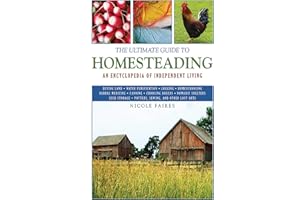 The Ultimate Guide to Homesteading: An Encyclopedia of Independent Living