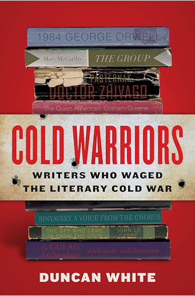 Amazon Com Cold Warriors Writers Who Waged The Literary Cold War Ebook White Duncan Kindle Store