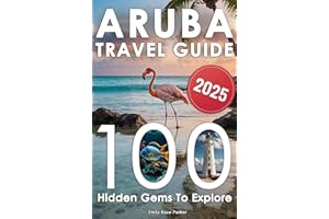 Aruba Travel Guide: Discover a Bucket List of 80+20 Must-Do Adventures for an Unforgettable Trip – With Epic Excursions, Rela
