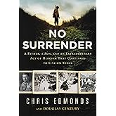 No Surrender: A Father, a Son, and an Extraordinary Act of Heroism That Continues to Live on Today