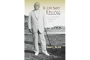 Dr. John Harvey Kellogg and the Religion of Biologic Living