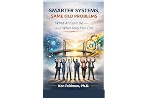 SMARTER SYSTEMS, SAME OLD PROBLEMS: What AI Can't Do - But What You Can