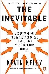 The Inevitable: Understanding the 12 Technological Forces That Will Shape Our Future Kindle Edition