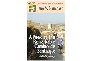 A Peek at the Remarkable Camino de Santiago: A Photo Journey (Woman On Her Way Book 4)