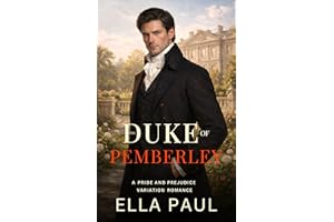 The Duke of Pemberley: A Sensual Pride and Prejudice Variation Romance (A Pride and Prejudice Variation Romance Book 3)