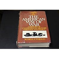The American way of war;: A history of United States military strategy and policy (The Wars of the United States)