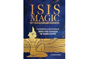 Isis Magic: 25th Anniversary Edition: Cultivating a Relationship with the Goddess of 10,000 Names